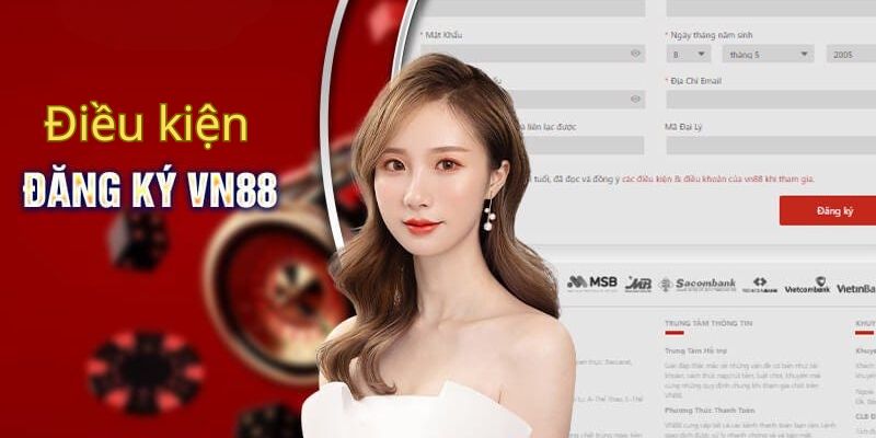 Điều kiện để có thể tiến hành đăng ký tài khoản tại hệ thống VN88 